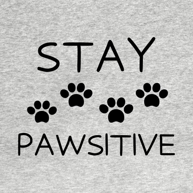 Stay pawsitive by Word and Saying